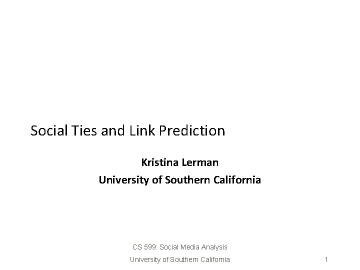 Social Ties and Link Prediction Kristina Lerman University of Southern California CS 599: Social