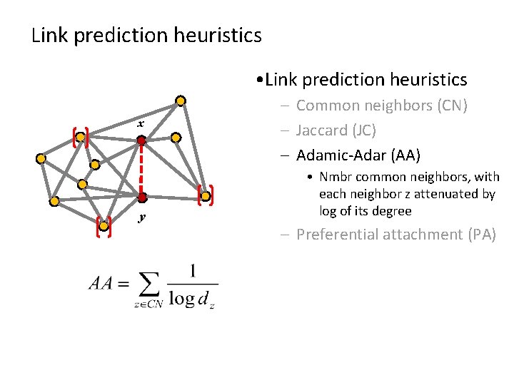 Link prediction heuristics • Link prediction heuristics x y – Common neighbors (CN) –