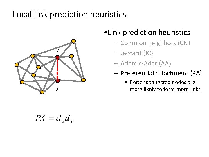 Local link prediction heuristics • Link prediction heuristics x y – – Common neighbors