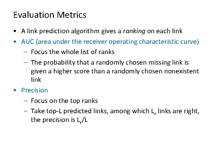 Evaluation Metrics • A link prediction algorithm gives a ranking on each link •
