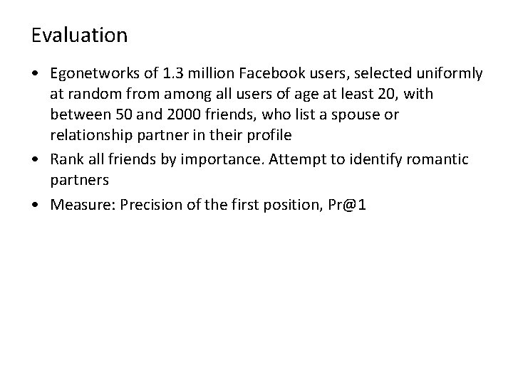 Evaluation • Egonetworks of 1. 3 million Facebook users, selected uniformly at random from