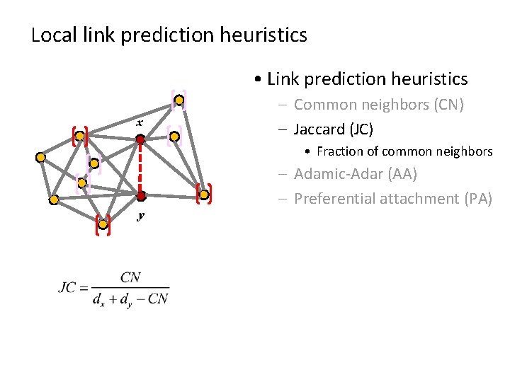 Local link prediction heuristics • Link prediction heuristics x – Common neighbors (CN) –