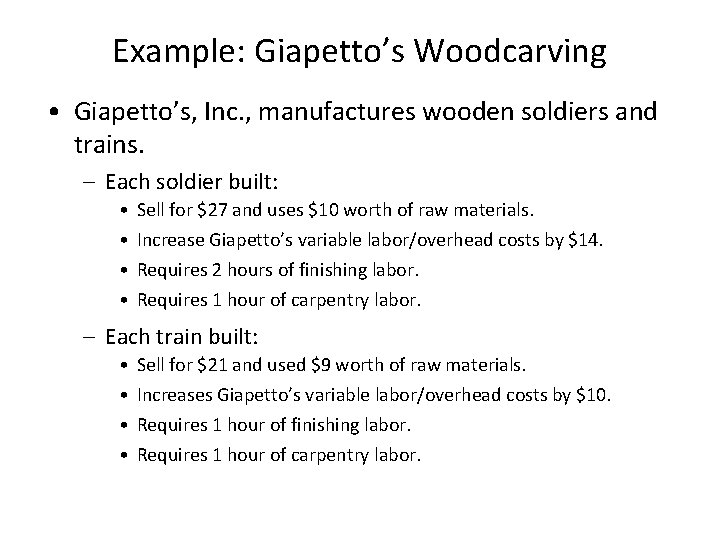 Example: Giapetto’s Woodcarving • Giapetto’s, Inc. , manufactures wooden soldiers and trains. – Each