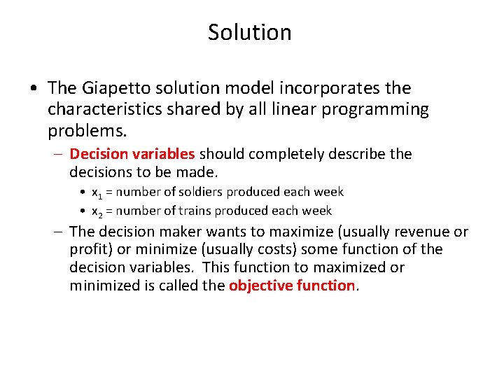 Solution • The Giapetto solution model incorporates the characteristics shared by all linear programming