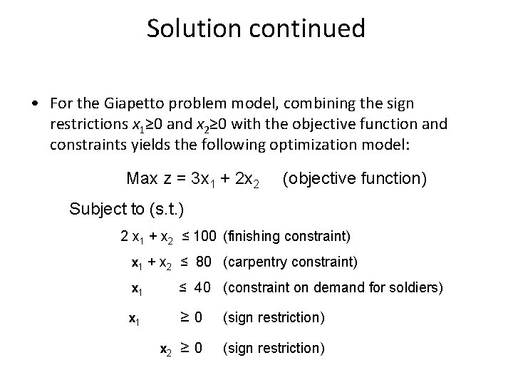 Solution continued • For the Giapetto problem model, combining the sign restrictions x 1≥