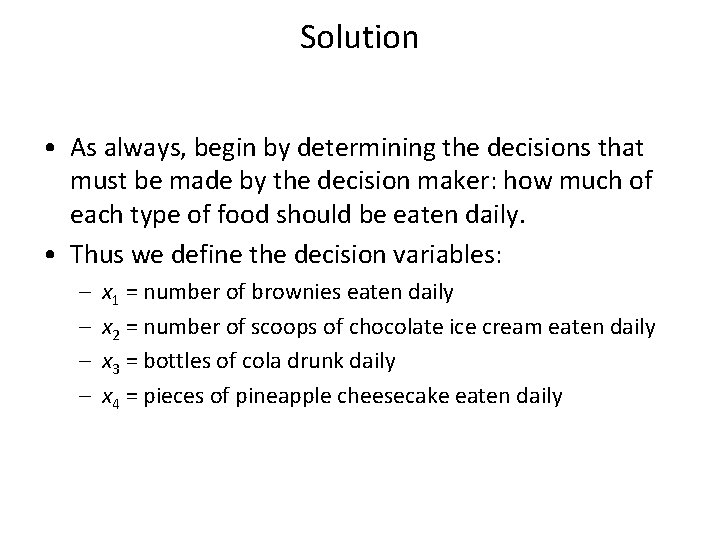 Solution • As always, begin by determining the decisions that must be made by