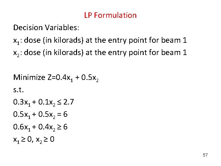 LP Formulation Decision Variables: x 1: dose (in kilorads) at the entry point for