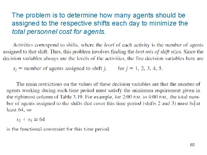 The problem is to determine how many agents should be assigned to the respective