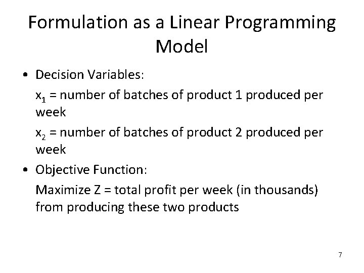 Formulation as a Linear Programming Model • Decision Variables: x 1 = number of