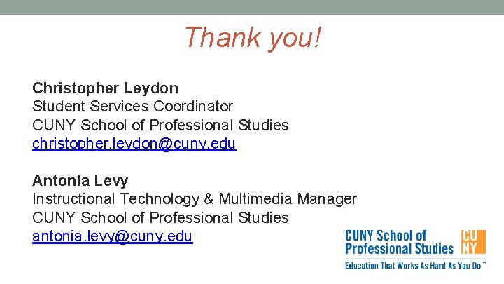Thank you! Christopher Leydon Student Services Coordinator CUNY School of Professional Studies christopher. leydon@cuny. Thank you! Christopher Leydon Student Services Coordinator CUNY School of Professional Studies christopher. leydon@cuny.