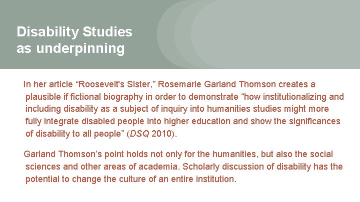 Disability Studies as underpinning In her article “Roosevelt's Sister, ” Rosemarie Garland Thomson creates Disability Studies as underpinning In her article “Roosevelt's Sister, ” Rosemarie Garland Thomson creates