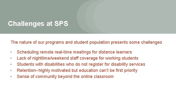 Challenges at SPS The nature of our programs and student population presents some challenges Challenges at SPS The nature of our programs and student population presents some challenges