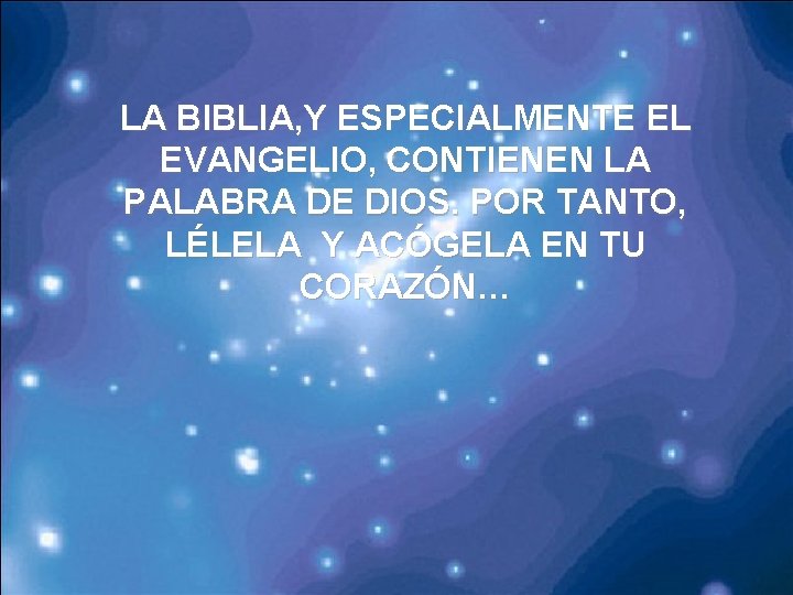 LA BIBLIA, Y ESPECIALMENTE EL EVANGELIO, CONTIENEN LA PALABRA DE DIOS. POR TANTO, LÉLELA