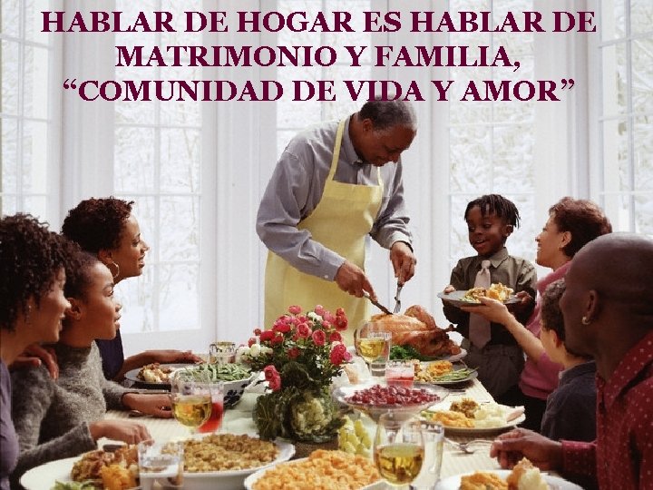 HABLAR DE HOGAR ES HABLAR DE MATRIMONIO Y FAMILIA, “COMUNIDAD DE VIDA Y AMOR”
