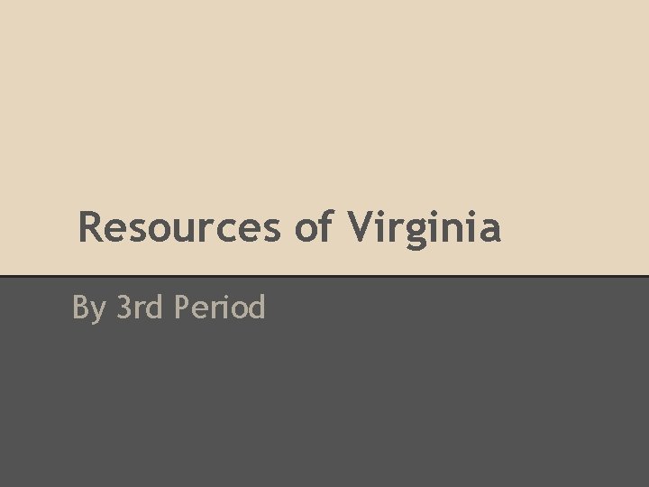 Resources of Virginia By 3 rd Period 