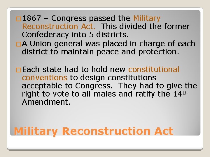 � 1867 – Congress passed the Military Reconstruction Act. This divided the former Confederacy