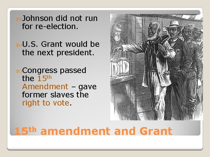  Johnson did not run for re-election. U. S. Grant would be the next