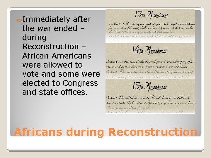  Immediately after the war ended – during Reconstruction – African Americans were allowed