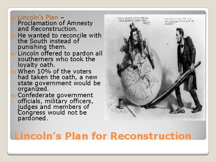  Lincoln’s Plan – Proclamation of Amnesty and Reconstruction. He wanted to reconcile with
