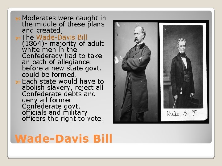  Moderates were caught in the middle of these plans and created; The Wade-Davis