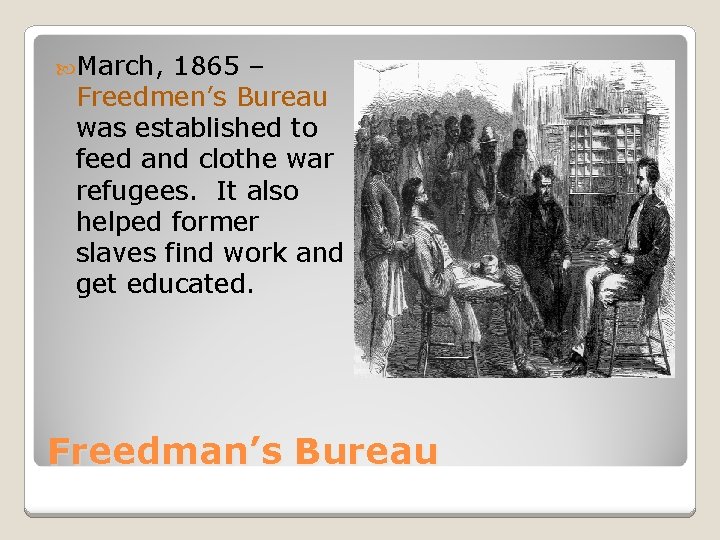  March, 1865 – Freedmen’s Bureau was established to feed and clothe war refugees.