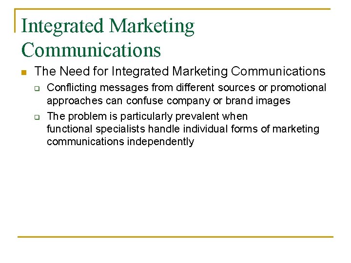 Integrated Marketing Communications n The Need for Integrated Marketing Communications q q Conflicting messages Integrated Marketing Communications n The Need for Integrated Marketing Communications q q Conflicting messages