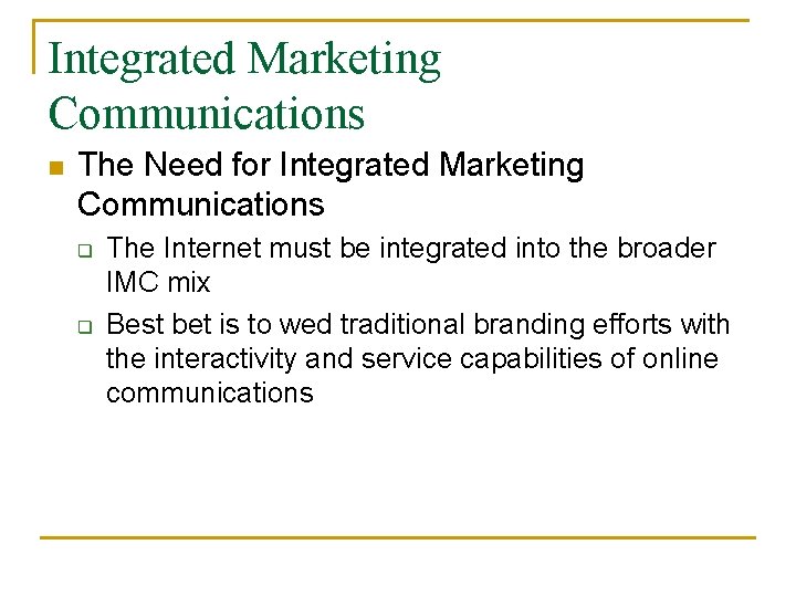 Integrated Marketing Communications n The Need for Integrated Marketing Communications q q The Internet Integrated Marketing Communications n The Need for Integrated Marketing Communications q q The Internet