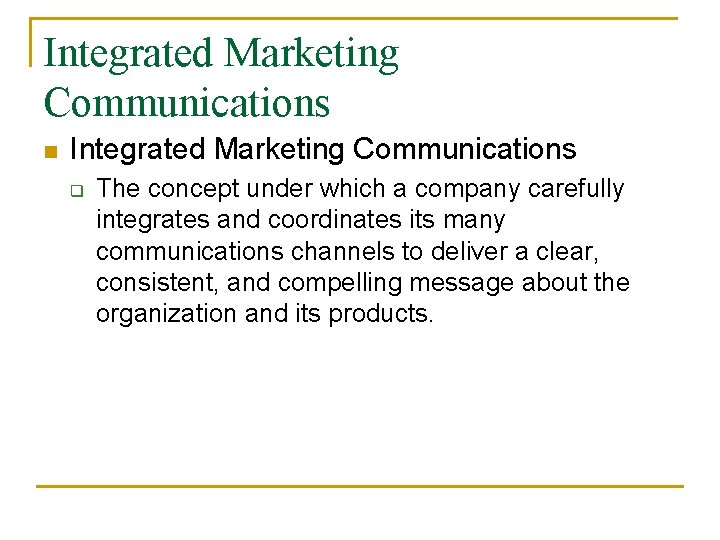 Integrated Marketing Communications n Integrated Marketing Communications q The concept under which a company Integrated Marketing Communications n Integrated Marketing Communications q The concept under which a company