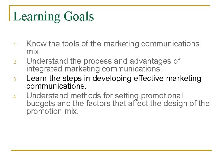 Learning Goals 1. 2. 3. 4. Know the tools of the marketing communications mix. Learning Goals 1. 2. 3. 4. Know the tools of the marketing communications mix.