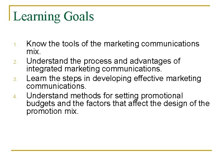 Learning Goals 1. 2. 3. 4. Know the tools of the marketing communications mix. Learning Goals 1. 2. 3. 4. Know the tools of the marketing communications mix.
