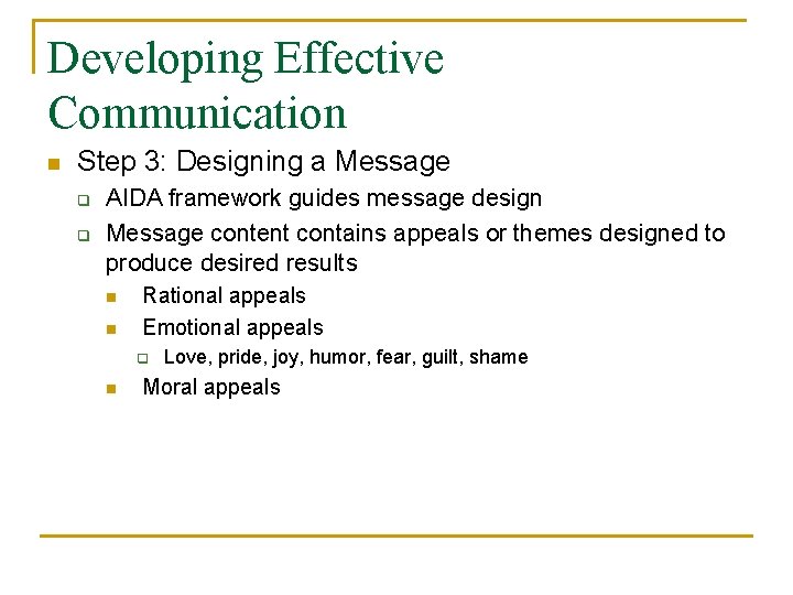Developing Effective Communication n Step 3: Designing a Message q q AIDA framework guides Developing Effective Communication n Step 3: Designing a Message q q AIDA framework guides