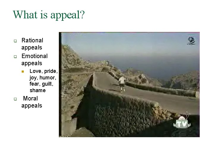 What is appeal? q q Rational appeals Emotional appeals n q Love, pride, joy, What is appeal? q q Rational appeals Emotional appeals n q Love, pride, joy,