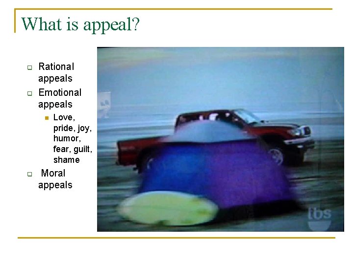 What is appeal? q q Rational appeals Emotional appeals n q Love, pride, joy, What is appeal? q q Rational appeals Emotional appeals n q Love, pride, joy,