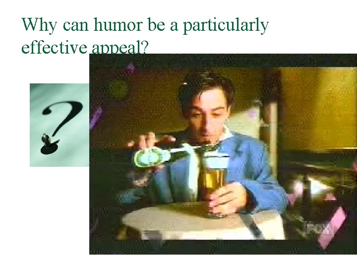 Why can humor be a particularly effective appeal? Why can humor be a particularly effective appeal?