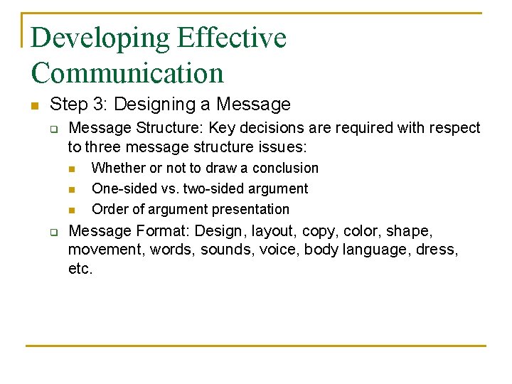 Developing Effective Communication n Step 3: Designing a Message q Message Structure: Key decisions Developing Effective Communication n Step 3: Designing a Message q Message Structure: Key decisions