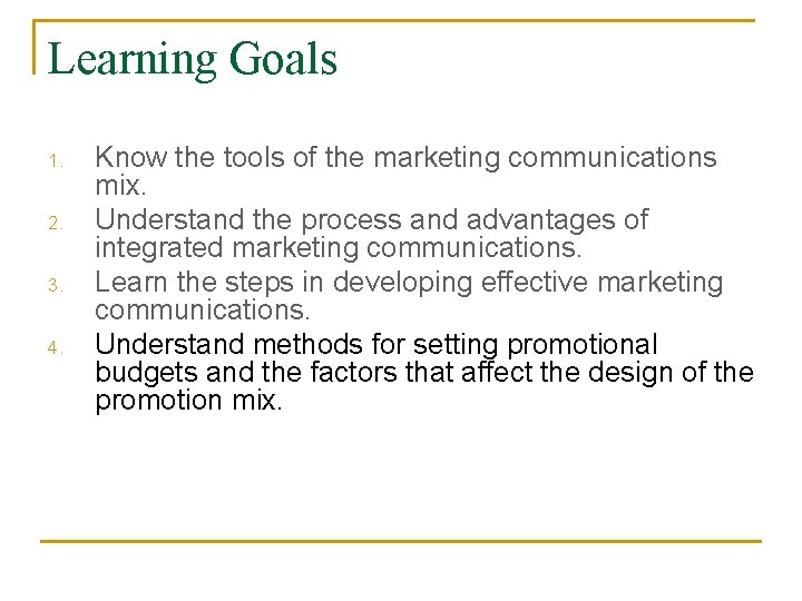 Learning Goals 1. 2. 3. 4. Know the tools of the marketing communications mix. Learning Goals 1. 2. 3. 4. Know the tools of the marketing communications mix.
