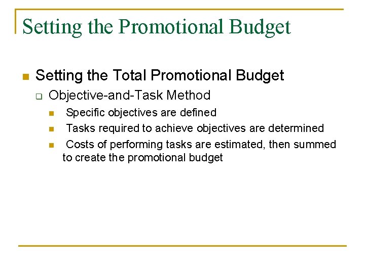 Setting the Promotional Budget n Setting the Total Promotional Budget q Objective-and-Task Method n Setting the Promotional Budget n Setting the Total Promotional Budget q Objective-and-Task Method n