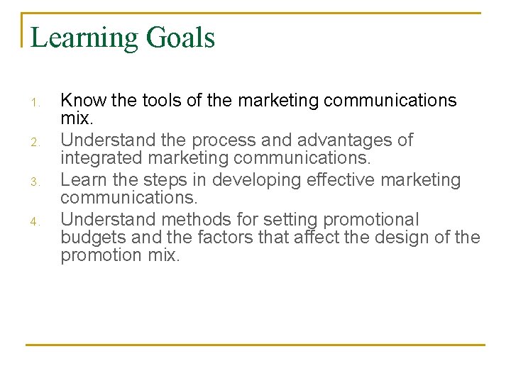 Learning Goals 1. 2. 3. 4. Know the tools of the marketing communications mix. Learning Goals 1. 2. 3. 4. Know the tools of the marketing communications mix.