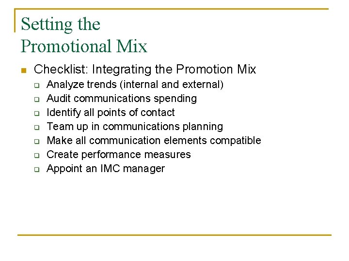 Setting the Promotional Mix n Checklist: Integrating the Promotion Mix q q q q Setting the Promotional Mix n Checklist: Integrating the Promotion Mix q q q q