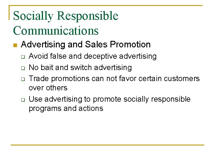 Socially Responsible Communications n Advertising and Sales Promotion q q Avoid false and deceptive Socially Responsible Communications n Advertising and Sales Promotion q q Avoid false and deceptive