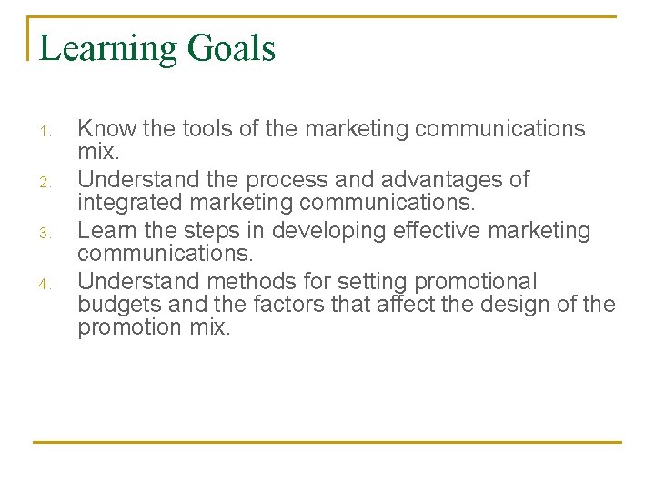 Learning Goals 1. 2. 3. 4. Know the tools of the marketing communications mix. Learning Goals 1. 2. 3. 4. Know the tools of the marketing communications mix.