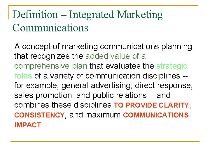 Definition – Integrated Marketing Communications A concept of marketing communications planning that recognizes the Definition – Integrated Marketing Communications A concept of marketing communications planning that recognizes the