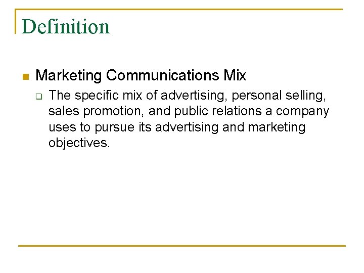 Definition n Marketing Communications Mix q The specific mix of advertising, personal selling, sales Definition n Marketing Communications Mix q The specific mix of advertising, personal selling, sales
