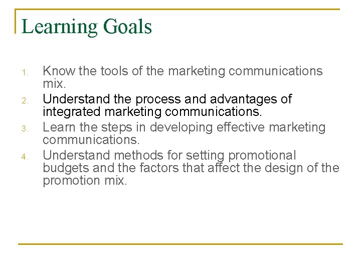 Learning Goals 1. 2. 3. 4. Know the tools of the marketing communications mix. Learning Goals 1. 2. 3. 4. Know the tools of the marketing communications mix.