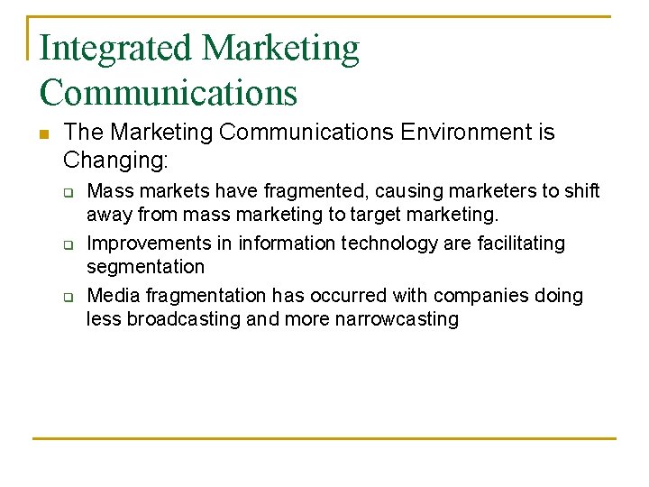 Integrated Marketing Communications n The Marketing Communications Environment is Changing: q q q Mass Integrated Marketing Communications n The Marketing Communications Environment is Changing: q q q Mass