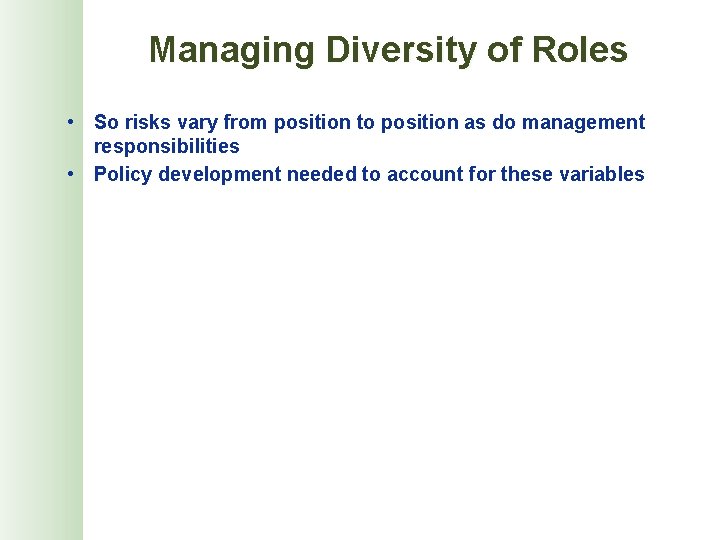 Managing Diversity of Roles • So risks vary from position to position as do