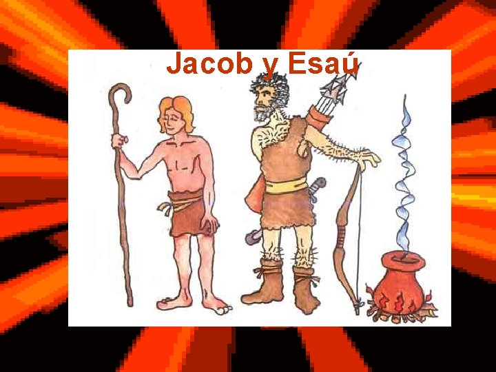 Jacob y Esaú Jacob y Esaú