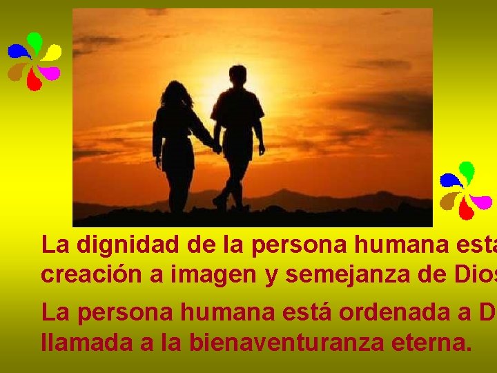 La dignidad de la persona humana está creación a imagen y semejanza de Dios La dignidad de la persona humana está creación a imagen y semejanza de Dios