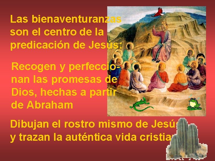 Las bienaventuranzas son el centro de la predicación de Jesús: Recogen y perfeccionan las