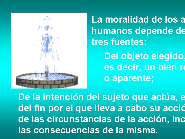 La moralidad de los a humanos depende de tres fuentes: Del objeto elegido, es